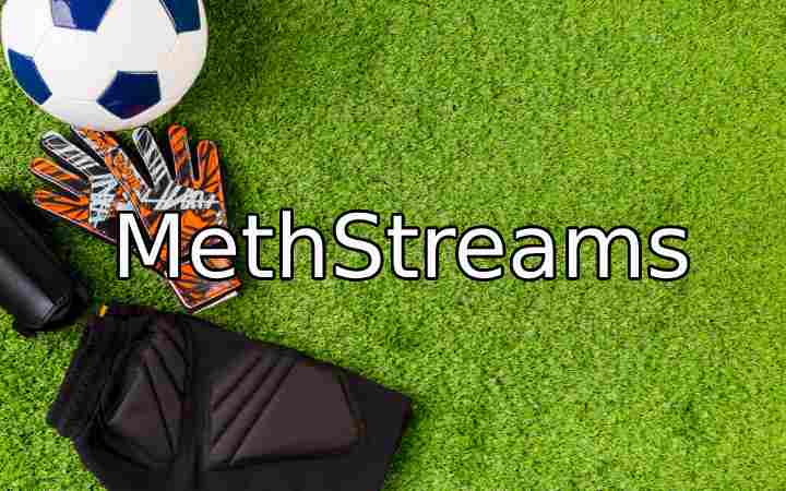MethStreams- How To Watch Your Favourite Sports For Free On MethStreams