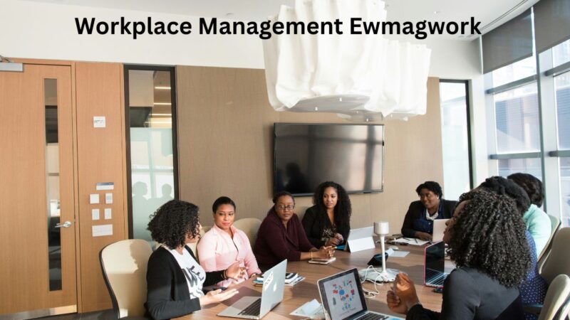 Workplace Management Ewmagwork: Building High-Performance Workplaces